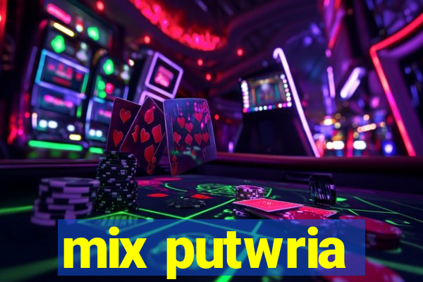 mix putwria